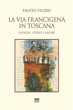 9788856302684-La via Francigena in Toscana. Luoghi, storie e sapori.